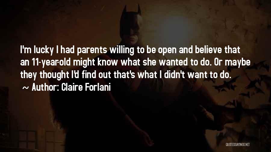 Claire Forlani Quotes: I'm Lucky I Had Parents Willing To Be Open And Believe That An 11-year-old Might Know What She Wanted To