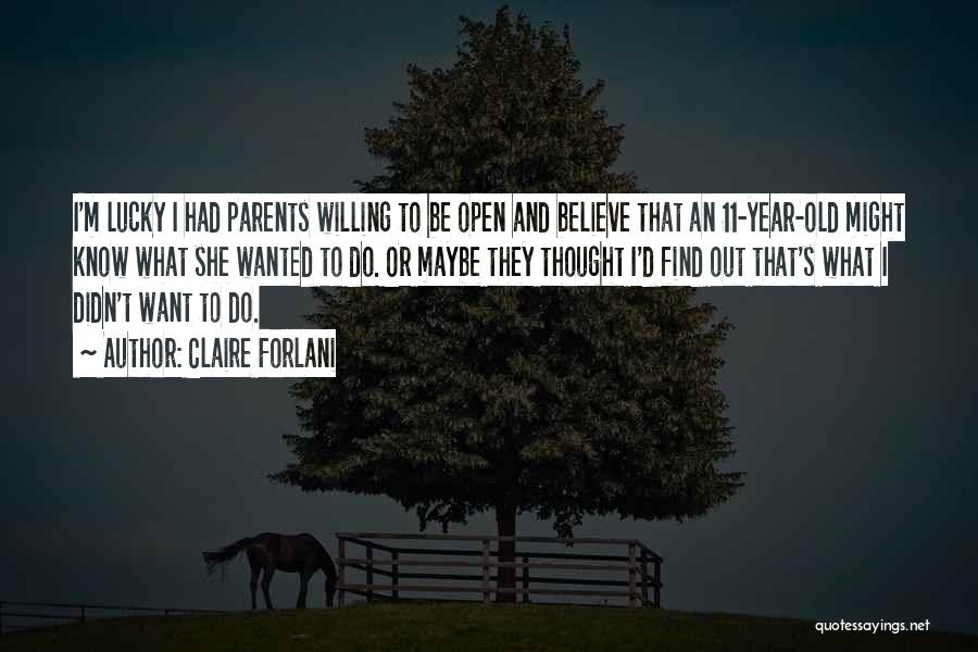 Claire Forlani Quotes: I'm Lucky I Had Parents Willing To Be Open And Believe That An 11-year-old Might Know What She Wanted To