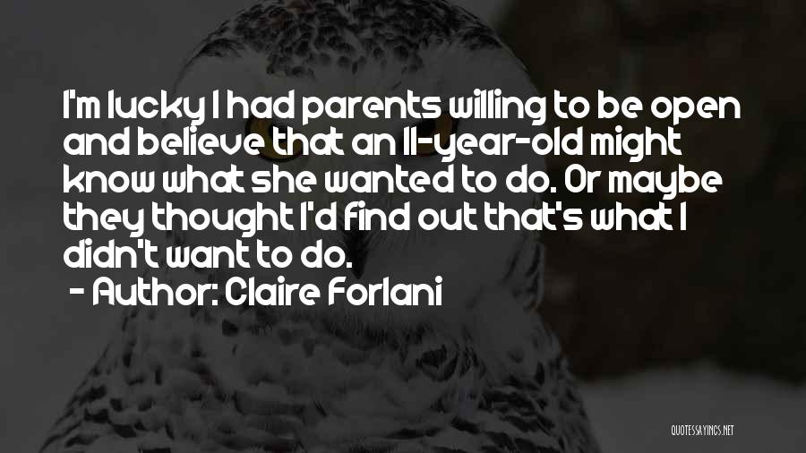 Claire Forlani Quotes: I'm Lucky I Had Parents Willing To Be Open And Believe That An 11-year-old Might Know What She Wanted To