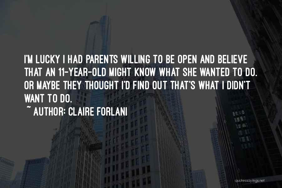 Claire Forlani Quotes: I'm Lucky I Had Parents Willing To Be Open And Believe That An 11-year-old Might Know What She Wanted To