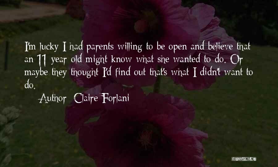 Claire Forlani Quotes: I'm Lucky I Had Parents Willing To Be Open And Believe That An 11-year-old Might Know What She Wanted To