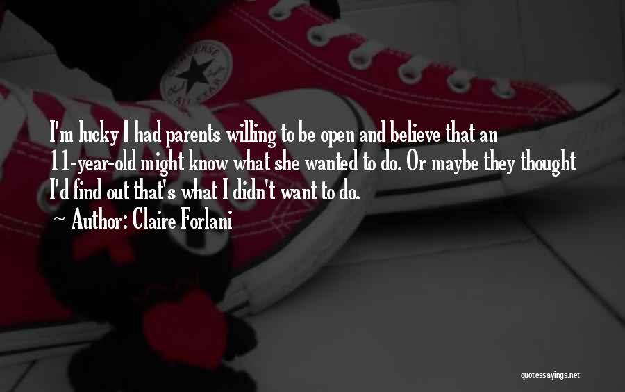 Claire Forlani Quotes: I'm Lucky I Had Parents Willing To Be Open And Believe That An 11-year-old Might Know What She Wanted To