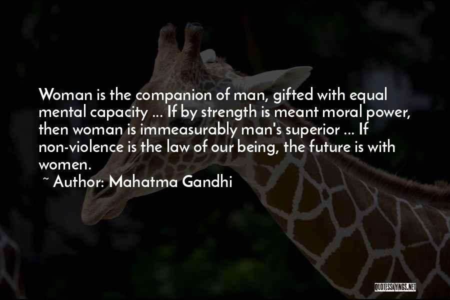 Mahatma Gandhi Quotes: Woman Is The Companion Of Man, Gifted With Equal Mental Capacity ... If By Strength Is Meant Moral Power, Then