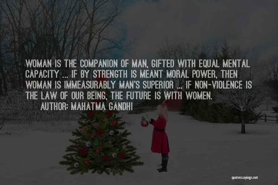 Mahatma Gandhi Quotes: Woman Is The Companion Of Man, Gifted With Equal Mental Capacity ... If By Strength Is Meant Moral Power, Then