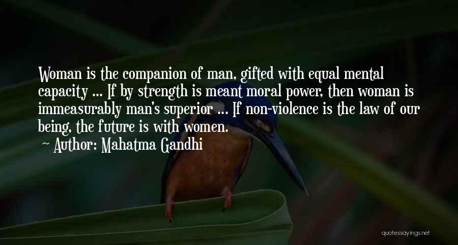 Mahatma Gandhi Quotes: Woman Is The Companion Of Man, Gifted With Equal Mental Capacity ... If By Strength Is Meant Moral Power, Then