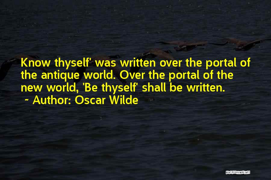 Oscar Wilde Quotes: Know Thyself' Was Written Over The Portal Of The Antique World. Over The Portal Of The New World, 'be Thyself'