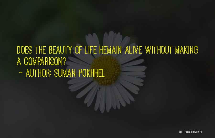 Suman Pokhrel Quotes: Does The Beauty Of Life Remain Alive Without Making A Comparison?