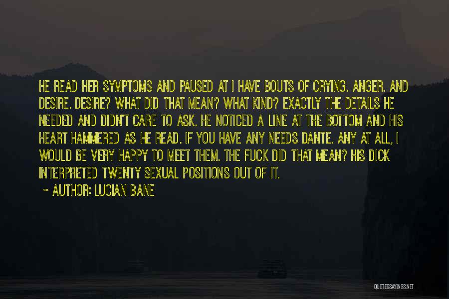 Lucian Bane Quotes: He Read Her Symptoms And Paused At I Have Bouts Of Crying. Anger. And Desire. Desire? What Did That Mean?