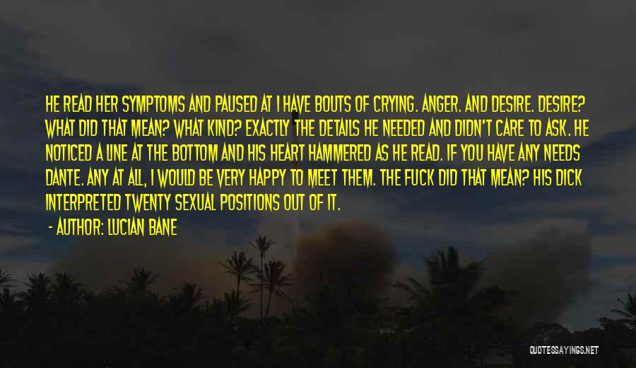 Lucian Bane Quotes: He Read Her Symptoms And Paused At I Have Bouts Of Crying. Anger. And Desire. Desire? What Did That Mean?