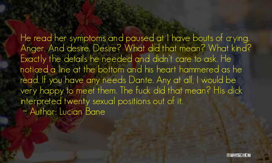 Lucian Bane Quotes: He Read Her Symptoms And Paused At I Have Bouts Of Crying. Anger. And Desire. Desire? What Did That Mean?