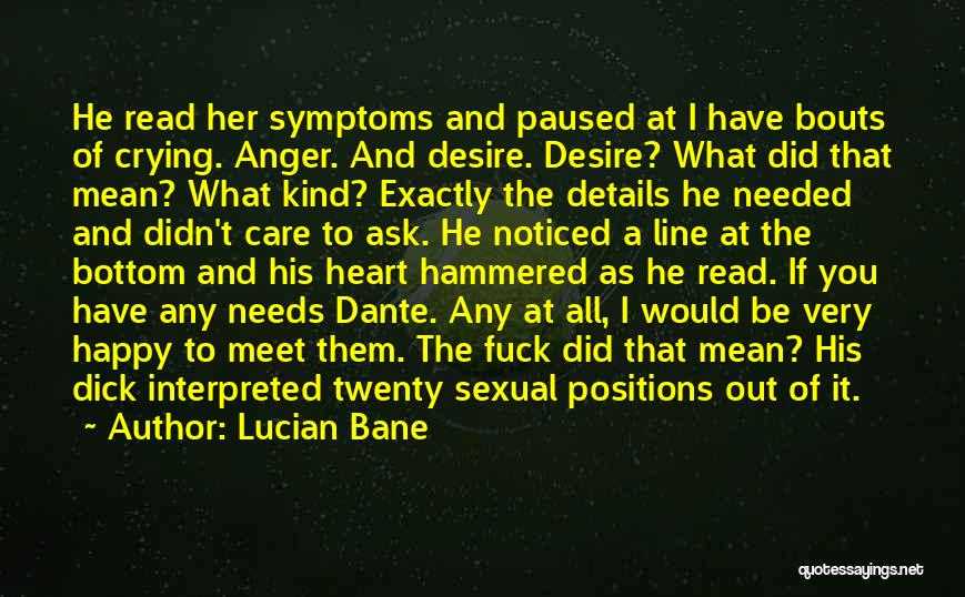 Lucian Bane Quotes: He Read Her Symptoms And Paused At I Have Bouts Of Crying. Anger. And Desire. Desire? What Did That Mean?