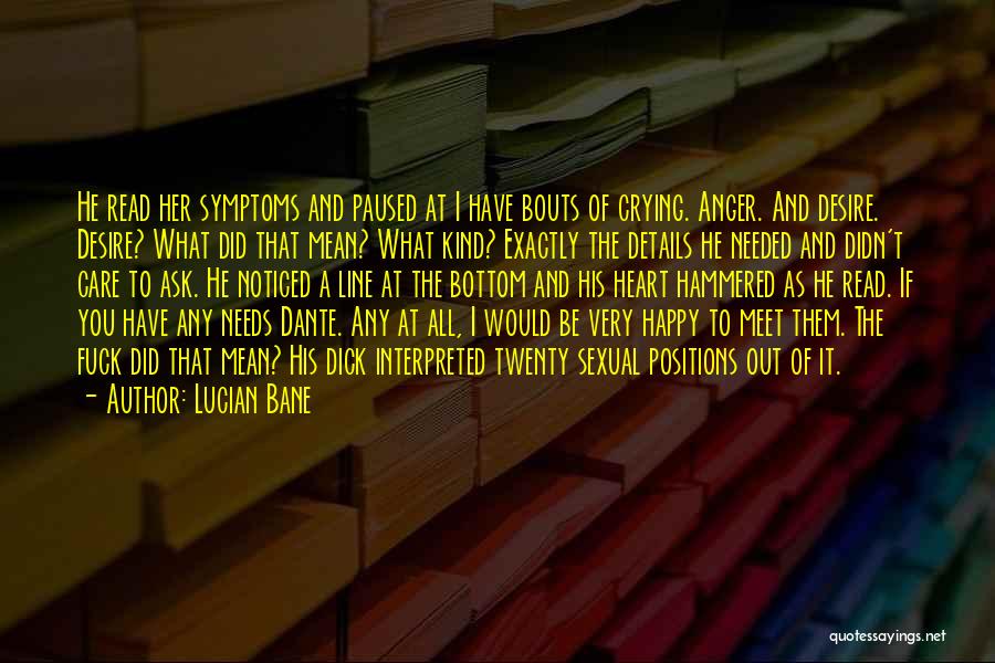 Lucian Bane Quotes: He Read Her Symptoms And Paused At I Have Bouts Of Crying. Anger. And Desire. Desire? What Did That Mean?