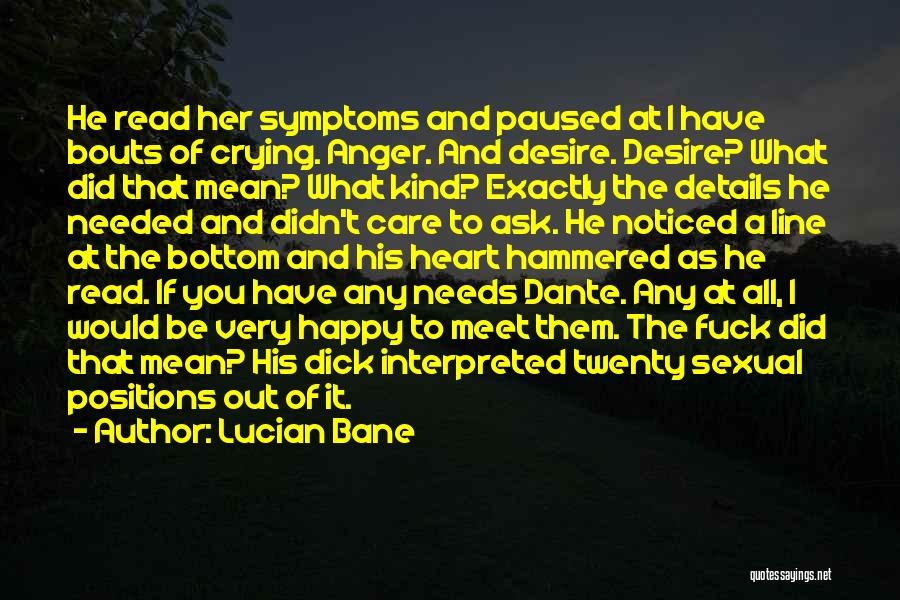 Lucian Bane Quotes: He Read Her Symptoms And Paused At I Have Bouts Of Crying. Anger. And Desire. Desire? What Did That Mean?