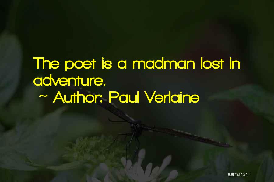 Paul Verlaine Quotes: The Poet Is A Madman Lost In Adventure.