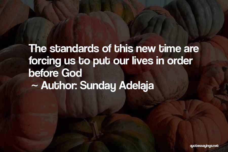 Sunday Adelaja Quotes: The Standards Of This New Time Are Forcing Us To Put Our Lives In Order Before God