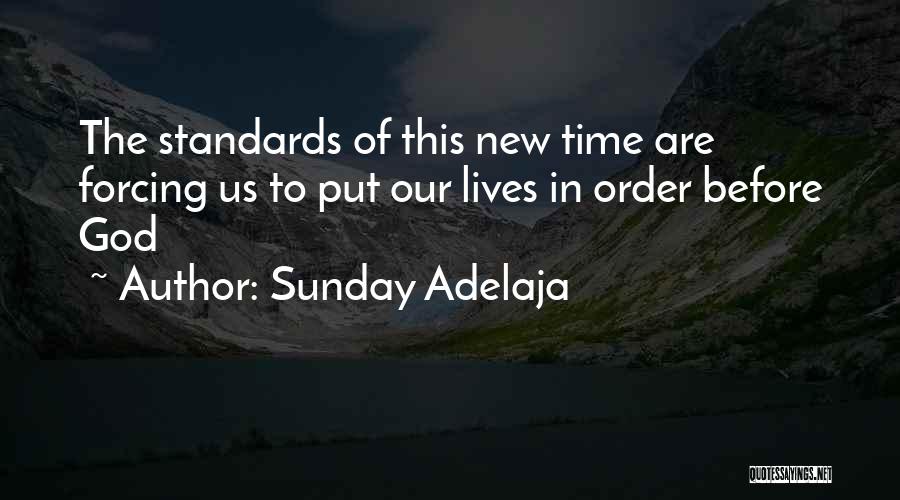 Sunday Adelaja Quotes: The Standards Of This New Time Are Forcing Us To Put Our Lives In Order Before God