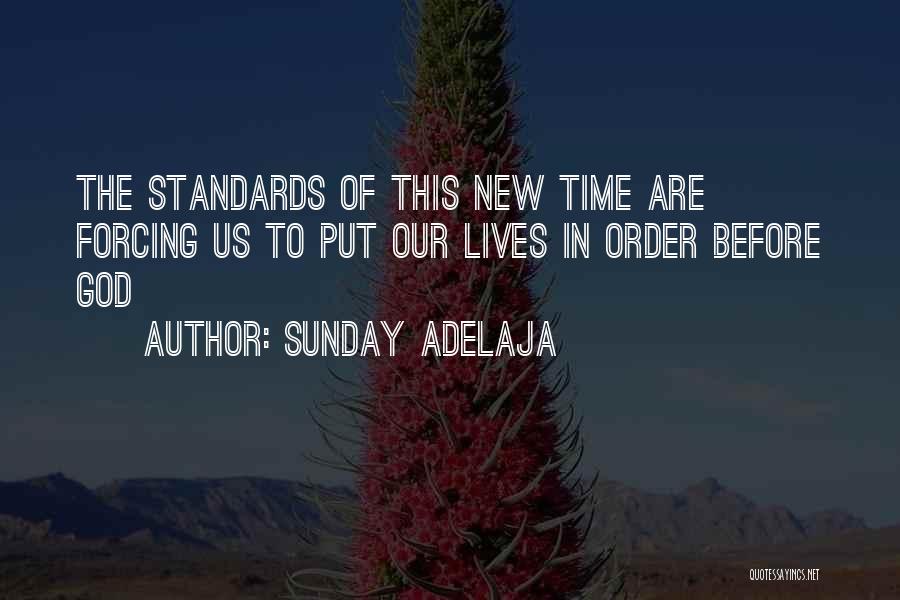 Sunday Adelaja Quotes: The Standards Of This New Time Are Forcing Us To Put Our Lives In Order Before God