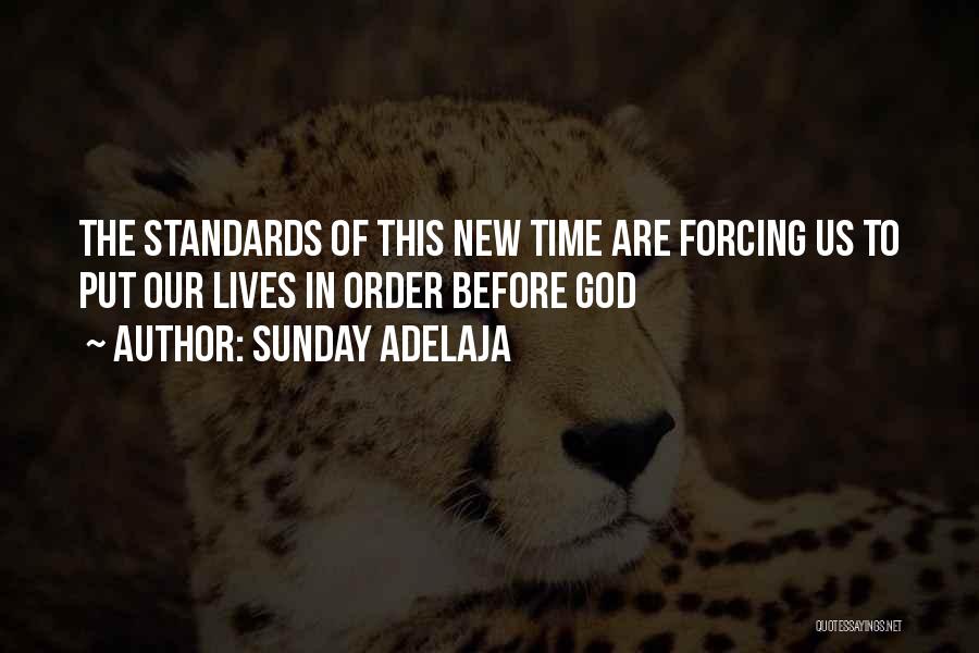 Sunday Adelaja Quotes: The Standards Of This New Time Are Forcing Us To Put Our Lives In Order Before God