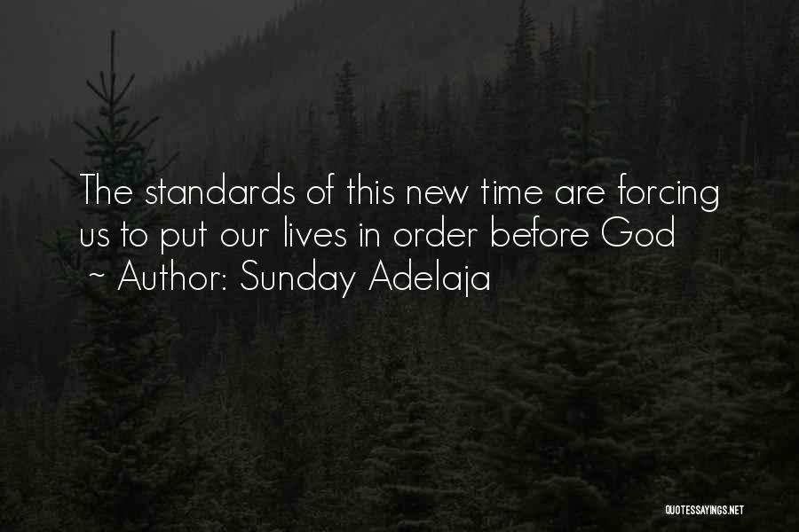 Sunday Adelaja Quotes: The Standards Of This New Time Are Forcing Us To Put Our Lives In Order Before God