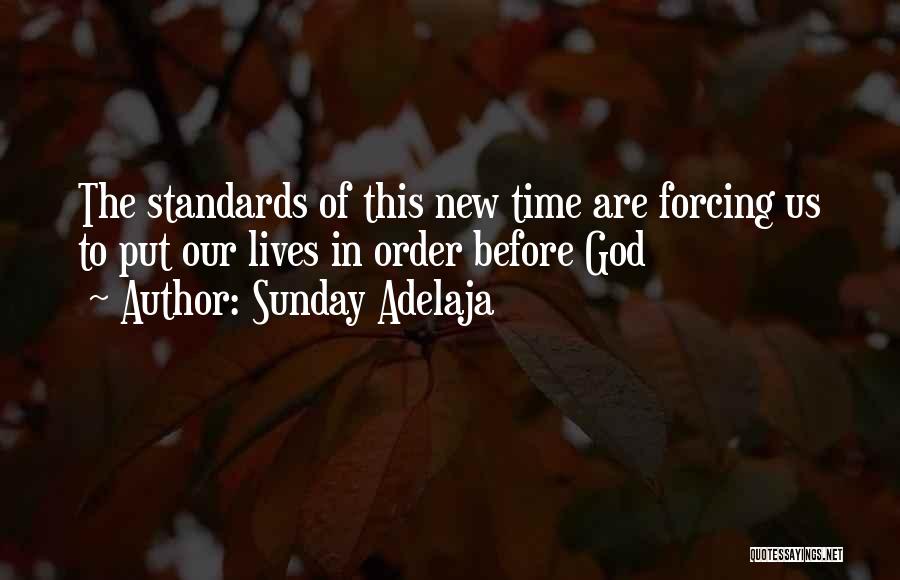 Sunday Adelaja Quotes: The Standards Of This New Time Are Forcing Us To Put Our Lives In Order Before God