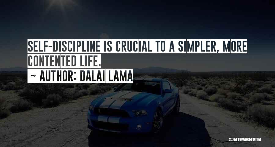 Dalai Lama Quotes: Self-discipline Is Crucial To A Simpler, More Contented Life.