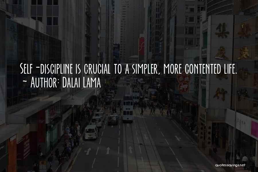 Dalai Lama Quotes: Self-discipline Is Crucial To A Simpler, More Contented Life.