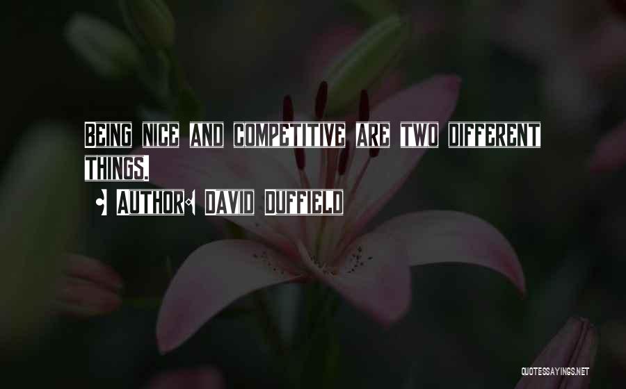 David Duffield Quotes: Being Nice And Competitive Are Two Different Things.