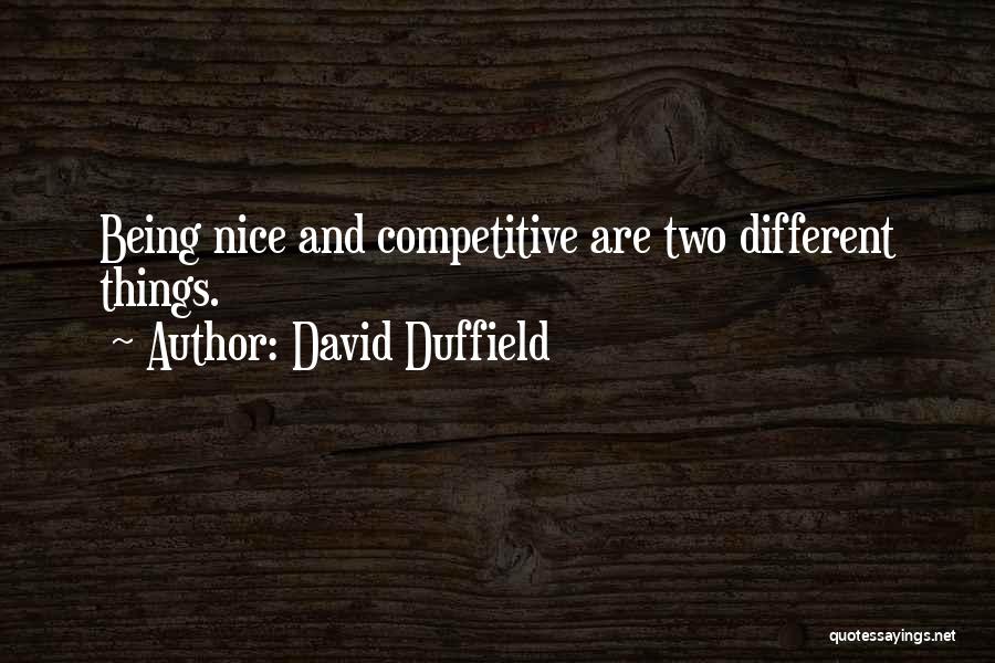 David Duffield Quotes: Being Nice And Competitive Are Two Different Things.