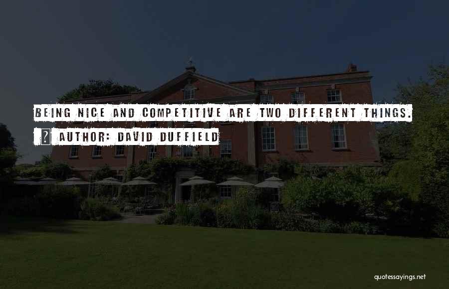 David Duffield Quotes: Being Nice And Competitive Are Two Different Things.