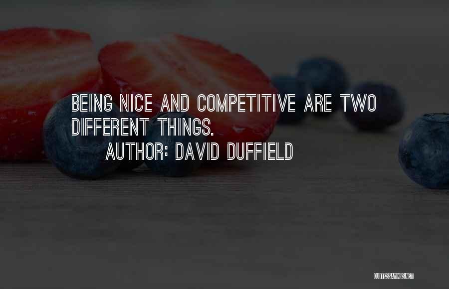 David Duffield Quotes: Being Nice And Competitive Are Two Different Things.