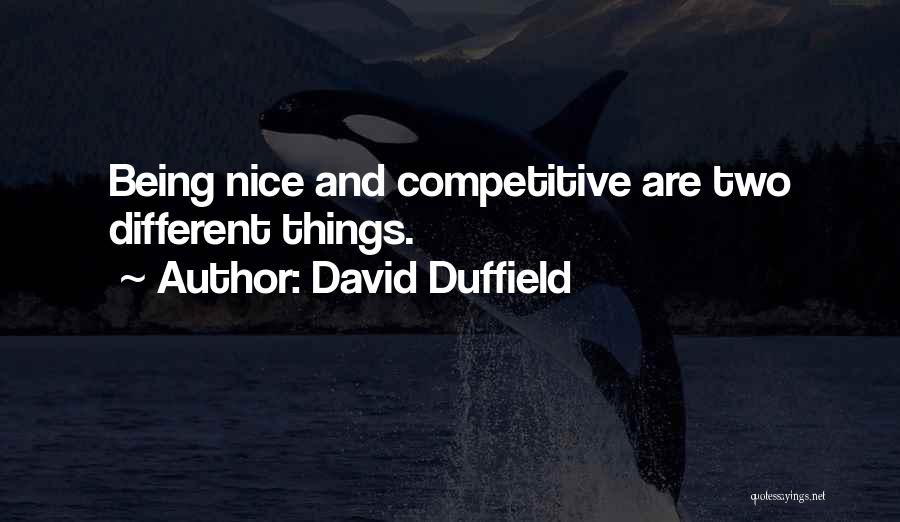 David Duffield Quotes: Being Nice And Competitive Are Two Different Things.