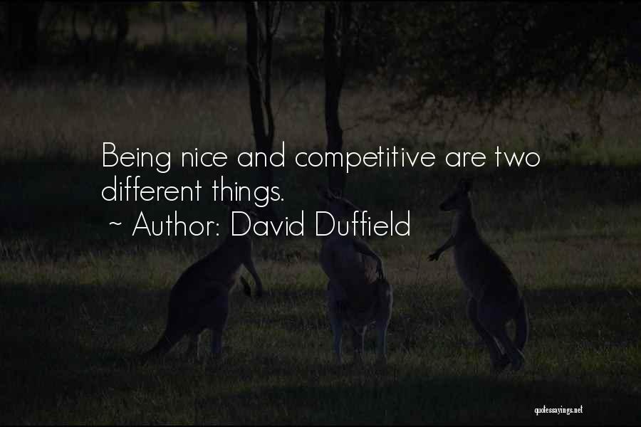 David Duffield Quotes: Being Nice And Competitive Are Two Different Things.