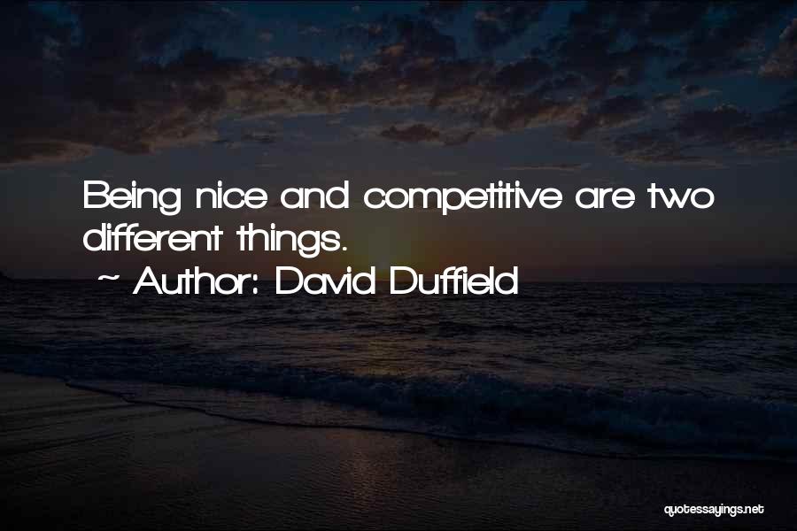 David Duffield Quotes: Being Nice And Competitive Are Two Different Things.