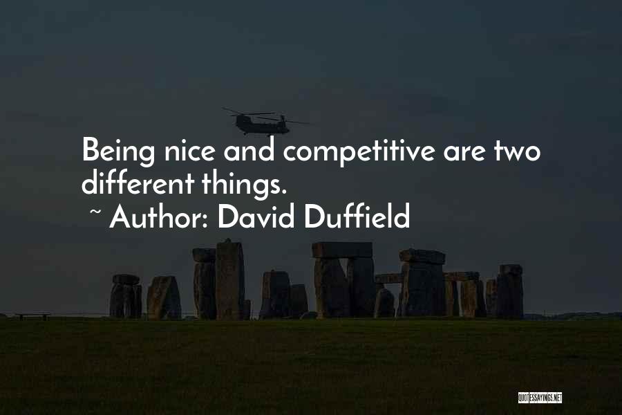 David Duffield Quotes: Being Nice And Competitive Are Two Different Things.