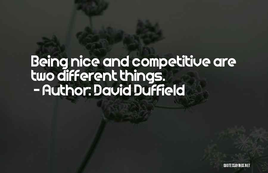 David Duffield Quotes: Being Nice And Competitive Are Two Different Things.