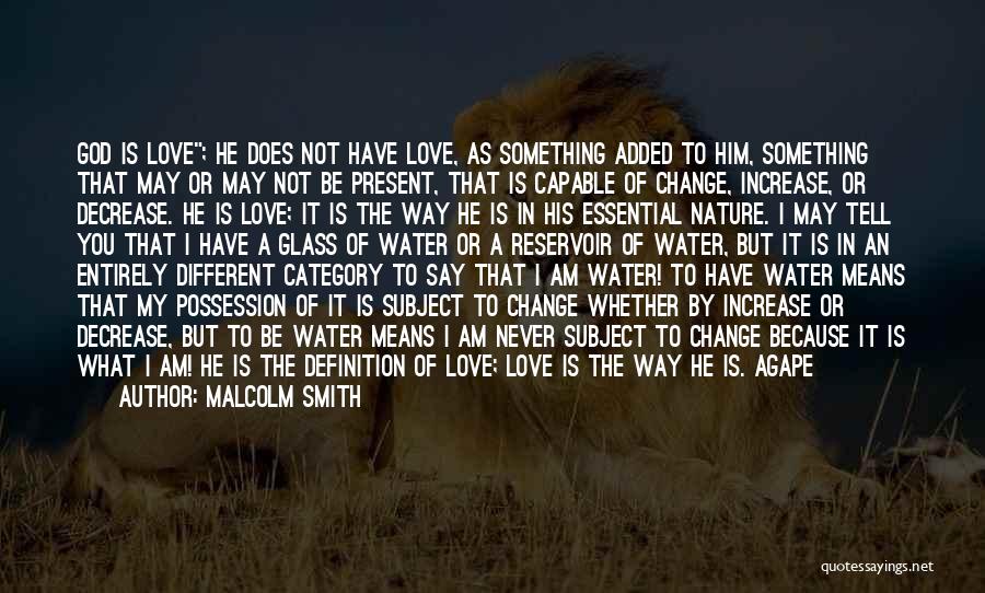 Malcolm Smith Quotes: God Is Love; He Does Not Have Love, As Something Added To Him, Something That May Or May Not Be
