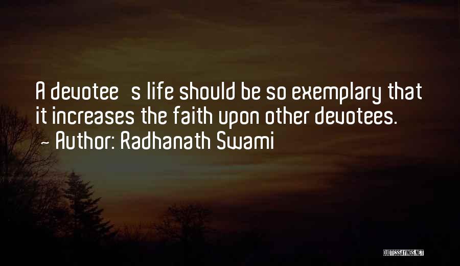 Radhanath Swami Quotes: A Devotee's Life Should Be So Exemplary That It Increases The Faith Upon Other Devotees.