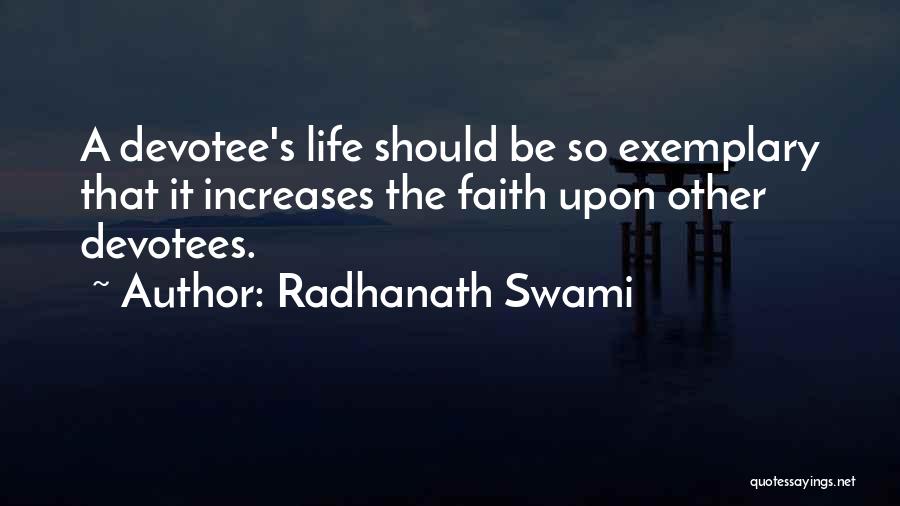 Radhanath Swami Quotes: A Devotee's Life Should Be So Exemplary That It Increases The Faith Upon Other Devotees.