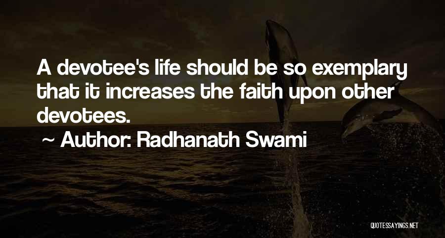 Radhanath Swami Quotes: A Devotee's Life Should Be So Exemplary That It Increases The Faith Upon Other Devotees.