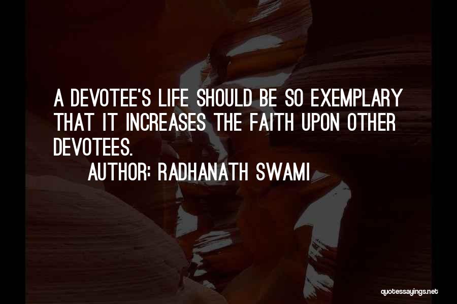 Radhanath Swami Quotes: A Devotee's Life Should Be So Exemplary That It Increases The Faith Upon Other Devotees.