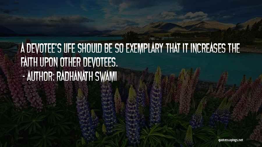 Radhanath Swami Quotes: A Devotee's Life Should Be So Exemplary That It Increases The Faith Upon Other Devotees.