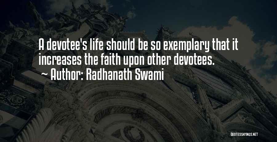 Radhanath Swami Quotes: A Devotee's Life Should Be So Exemplary That It Increases The Faith Upon Other Devotees.