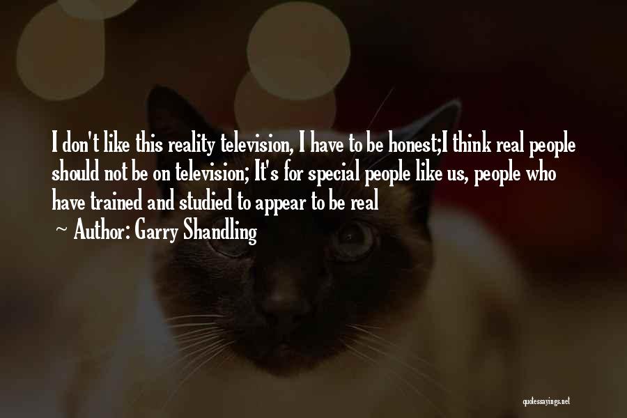 Garry Shandling Quotes: I Don't Like This Reality Television, I Have To Be Honest;i Think Real People Should Not Be On Television; It's