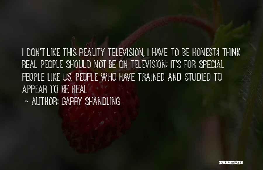 Garry Shandling Quotes: I Don't Like This Reality Television, I Have To Be Honest;i Think Real People Should Not Be On Television; It's