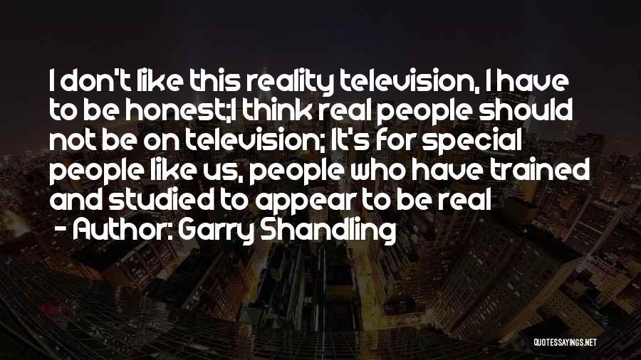 Garry Shandling Quotes: I Don't Like This Reality Television, I Have To Be Honest;i Think Real People Should Not Be On Television; It's