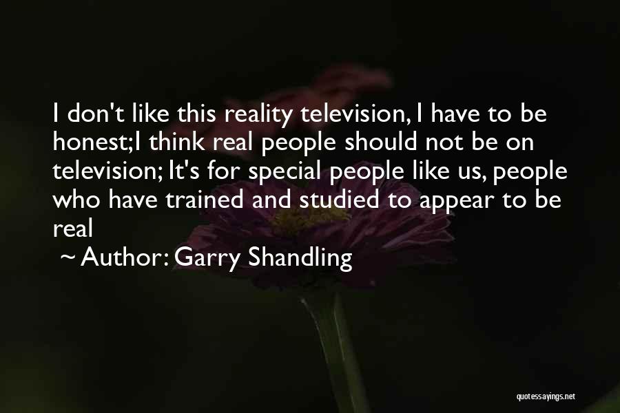 Garry Shandling Quotes: I Don't Like This Reality Television, I Have To Be Honest;i Think Real People Should Not Be On Television; It's