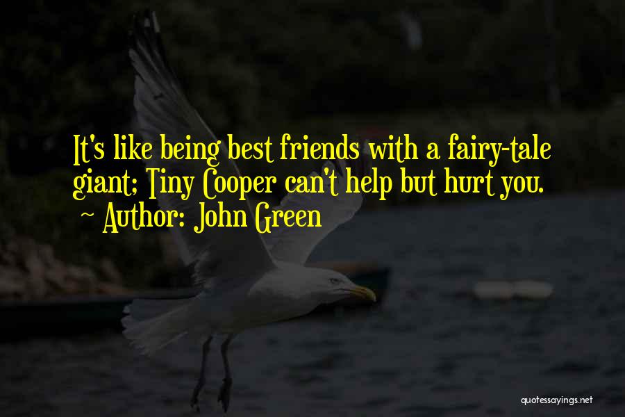 John Green Quotes: It's Like Being Best Friends With A Fairy-tale Giant; Tiny Cooper Can't Help But Hurt You.