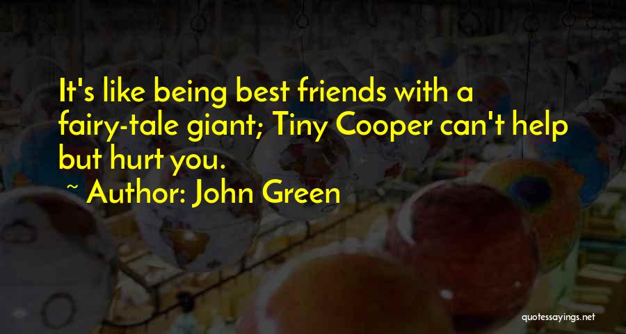 John Green Quotes: It's Like Being Best Friends With A Fairy-tale Giant; Tiny Cooper Can't Help But Hurt You.