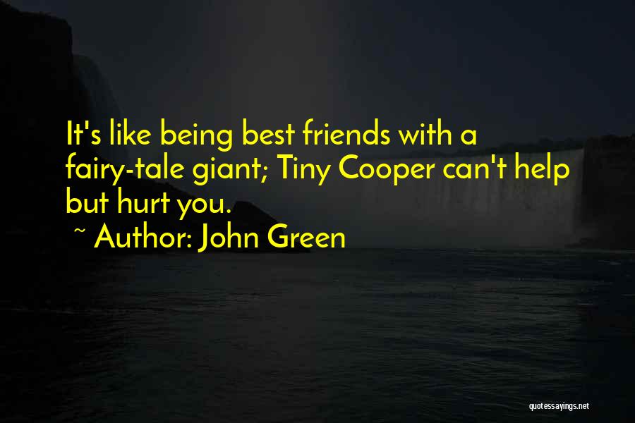 John Green Quotes: It's Like Being Best Friends With A Fairy-tale Giant; Tiny Cooper Can't Help But Hurt You.