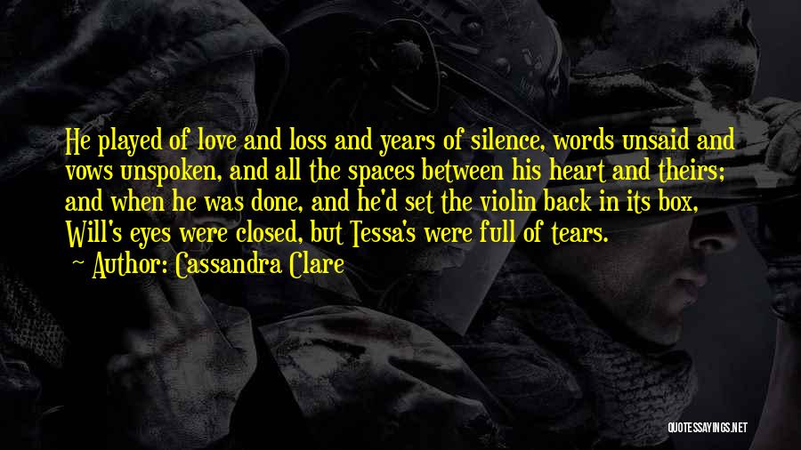 Cassandra Clare Quotes: He Played Of Love And Loss And Years Of Silence, Words Unsaid And Vows Unspoken, And All The Spaces Between